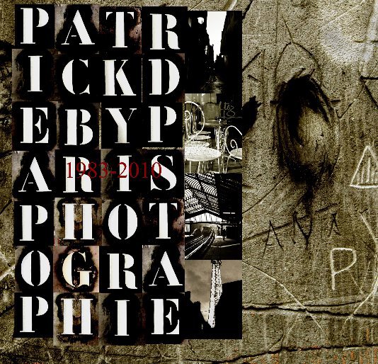 Ver Paris Photographie 1983-2010 Patrick Deby por Patrick Deby photographies et textes 
Préface de Christophe Jouan