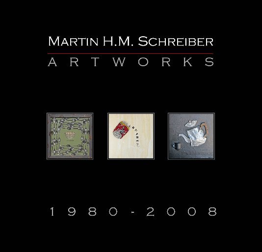 MARTIN HM SCHREIBER  ARTWORKS 1980-2008 nach Martin HM Schreiber anzeigen
