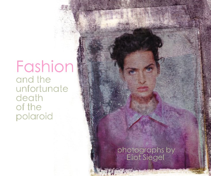 Ver Fashion and the unfortunate death of the polaroid por photographs Eliot Siegel
