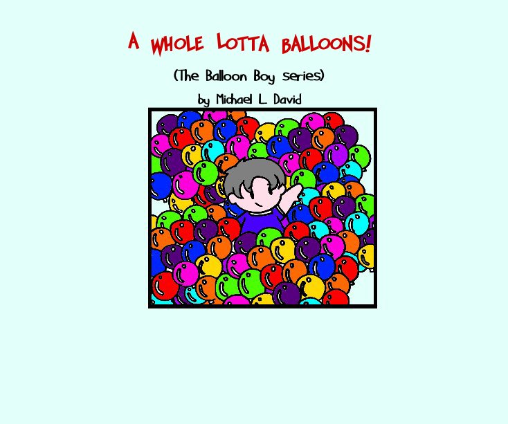 View A Whole Lotta Balloons! by Michael L. David