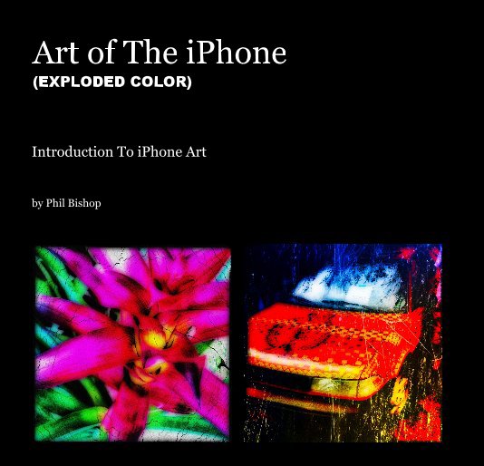 View Art of The iPhone (EXPLODED COLOR) by Phil Bishop