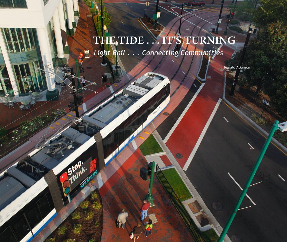 Ver THE TIDE . . . IT'S TURNING Light Rail . . . Connecting Communities por Ronald Atkinson