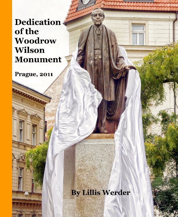 View Dedication of the Woodrow Wilson Monument Prague, 2011 by Lillis Werder
