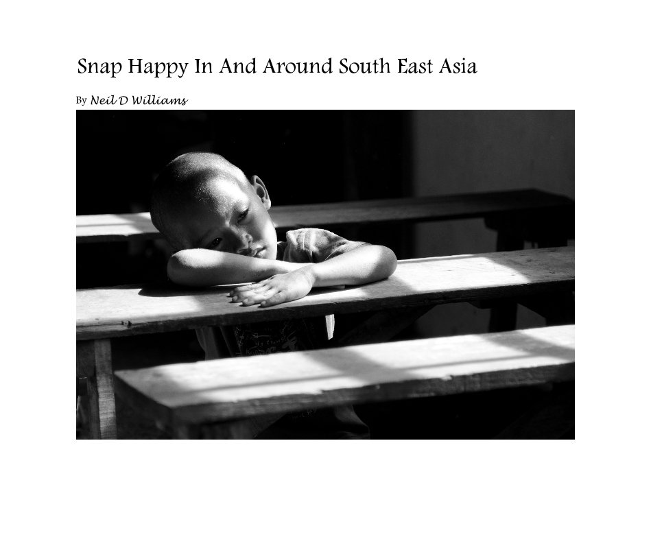 View Snap Happy In And Around South East Asia by Neil D Williams