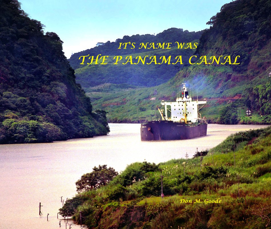 View IT'S NAME WAS THE PANAMA CANAL Don M. Goode by Don M. Goode