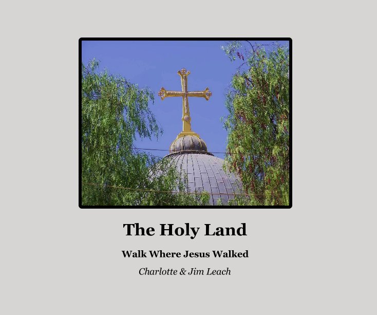 View The Holy Land by Charlotte & Jim Leach