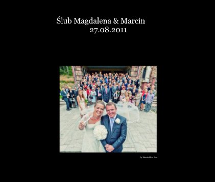 Ślub Magdalena & Marcin 27.08.2011 book cover