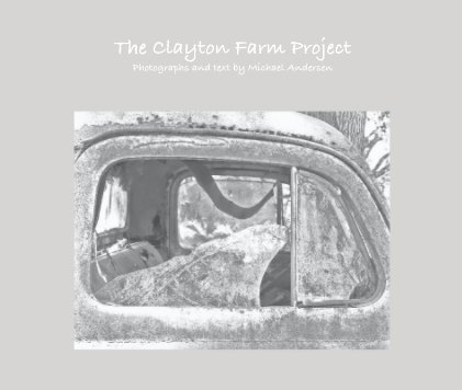 The Clayton Farm Project Photographs and text by Michael Andersen book cover