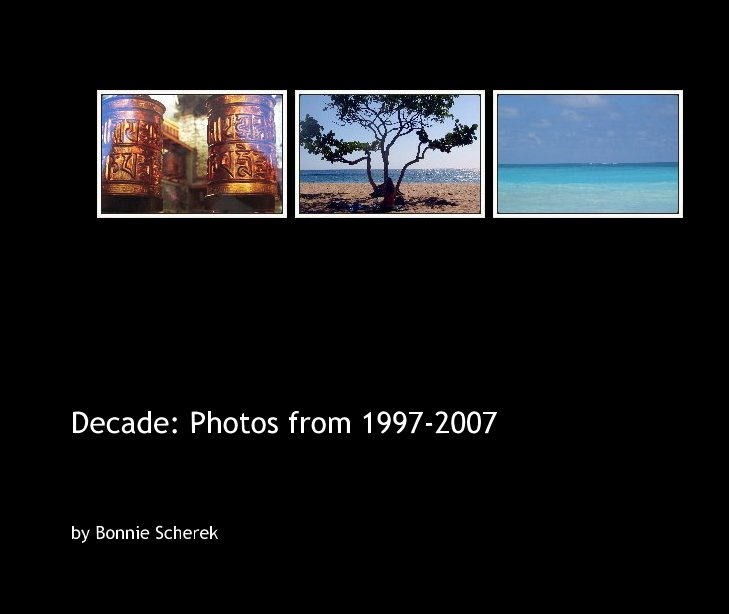 View Decade: Photos from 1997-2007 by Bonnie Scherek