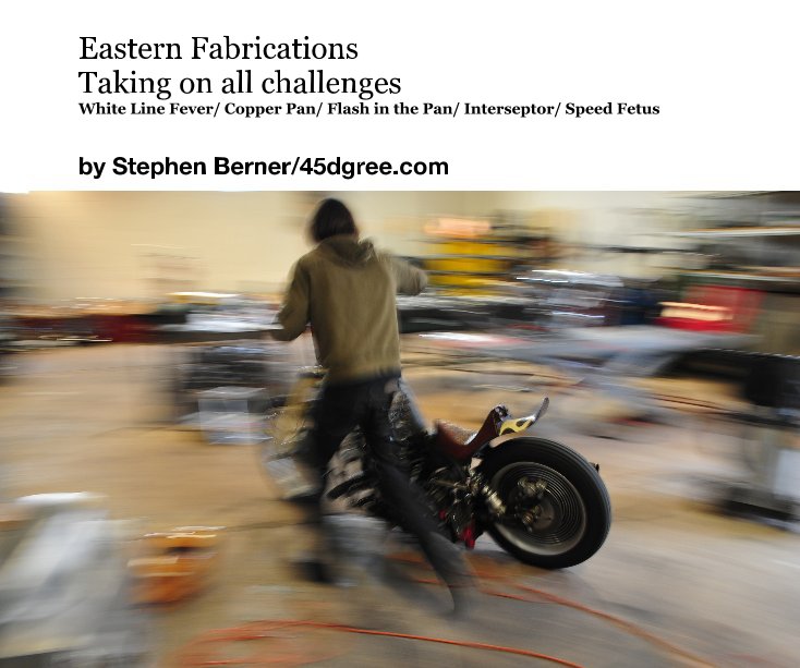 Visualizza Eastern Fabrications Taking on all challenges White Line Fever/ Copper Pan/ Flash in the Pan/ Interseptor/ Speed Fetus di Stephen Berner/45dgree.com