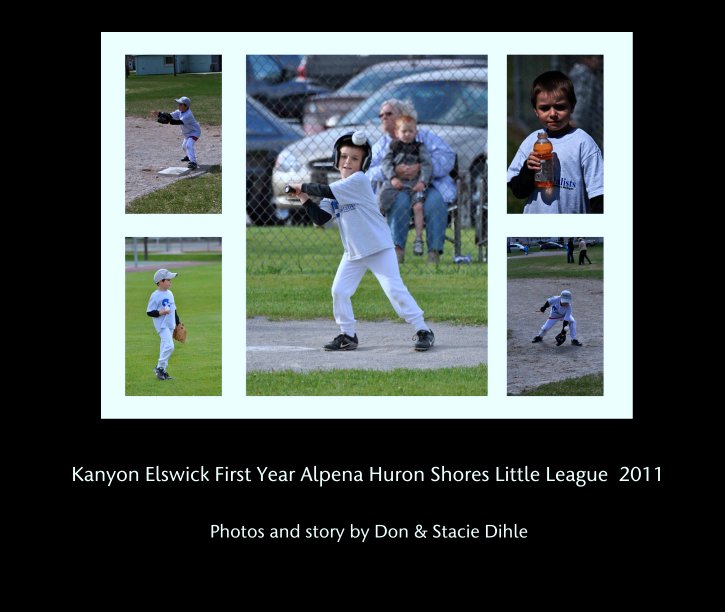 View Kanyon Elswick First Year Alpena Huron Shores Little League  2011 by Photos and story by Don & Stacie Dihle