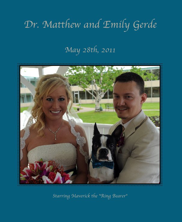 View Dr. Matthew and Emily Gerde by Starring Maverick the "Ring Bearer"