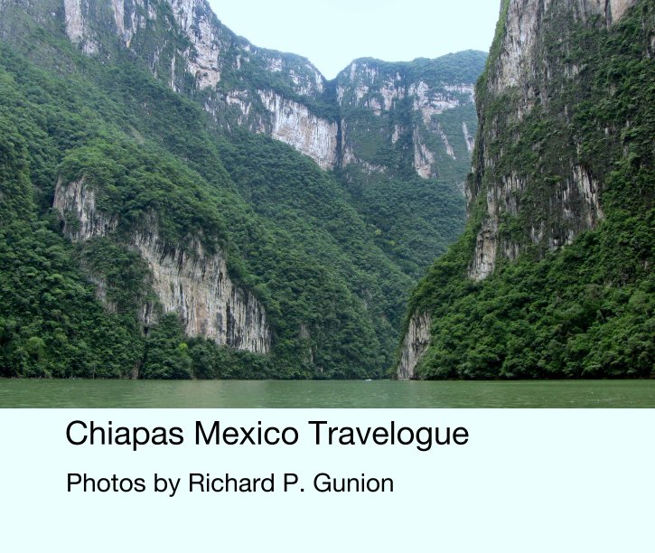 Ver Chiapas Mexico Travelogue por Photos by Richard P. Gunion