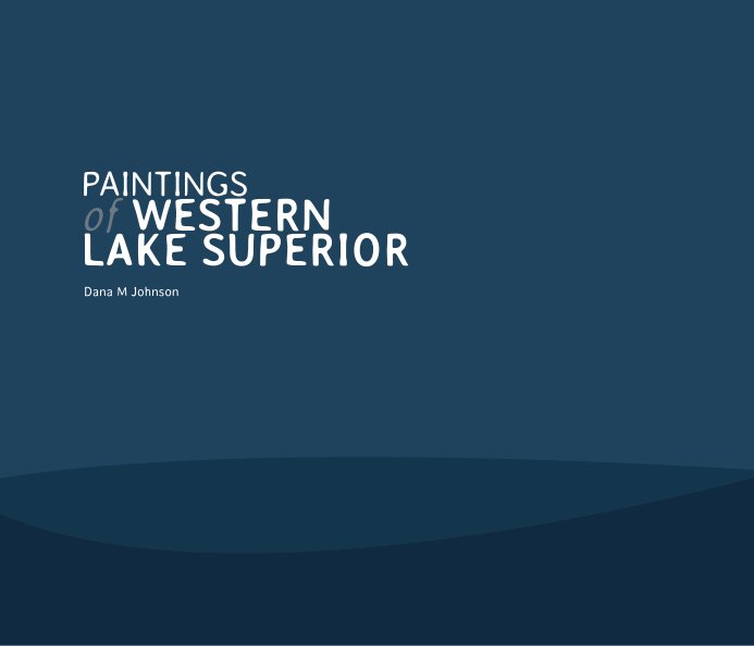 View Paintings of Western Lake Superior (Softcover) by Dana M Johnson
