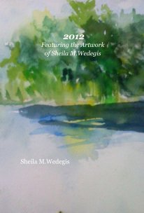 2012 Featuring the Artwork of Sheila M.Wedegis book cover