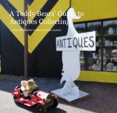 A Teddy Bears' Guide to Antiques Collecting ....from Flea Market to International Auction book cover