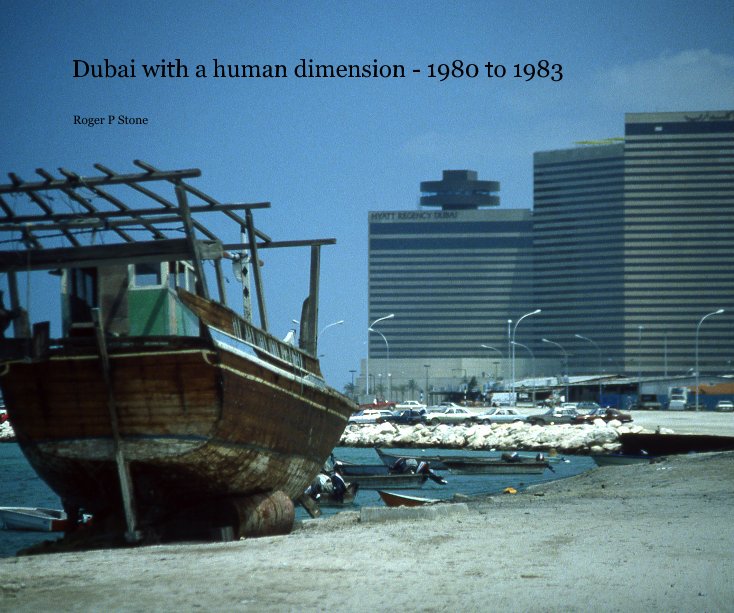View Dubai with a human dimension - 1980 to 1983 by Roger P Stone