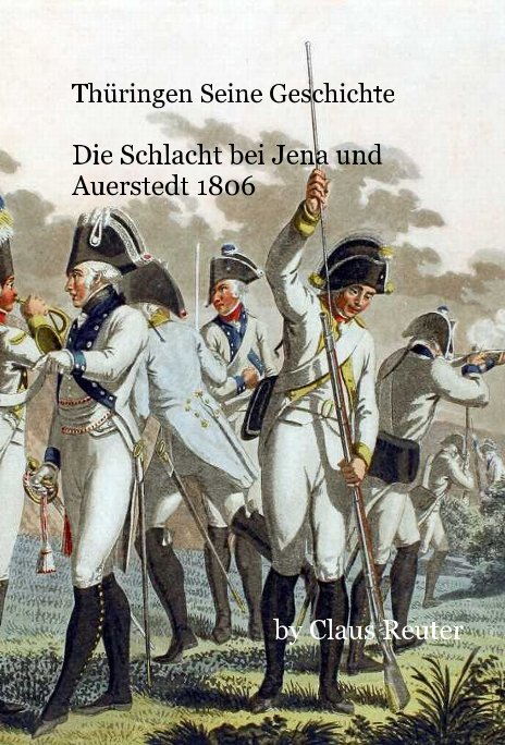 Ver Thüringen Seine Geschichte Die Schlacht bei Jena und Auerstedt 1806 por Claus Reuter