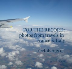 FOR THE RECORD: photos from travels in France & Italy October 2011 book cover