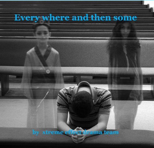 Ver Every where and then some por xtreme effect drama team