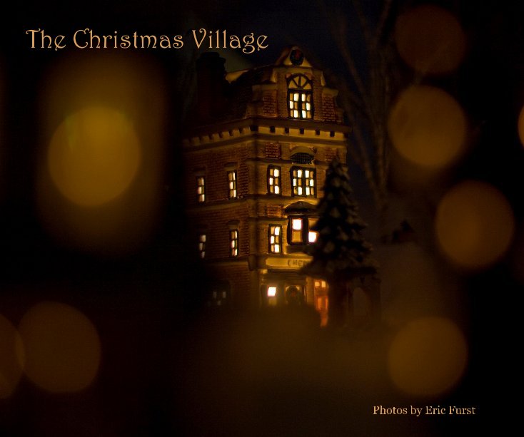 Ver The Christmas Village por Photos by Eric Furst