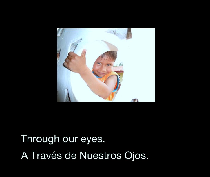 Through our eyes. nach A Través de Nuestros Ojos. anzeigen