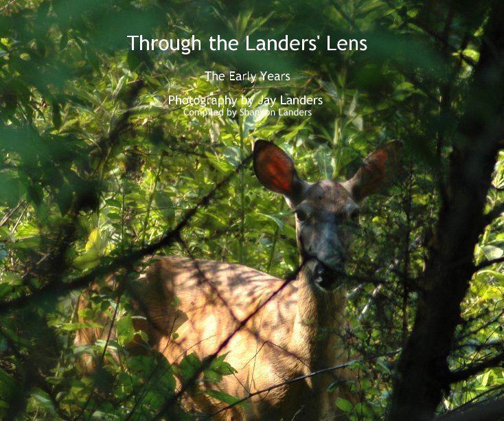 View Through the Landers' Lens by Photography by Jay Landers Compiled by Shannon Landers