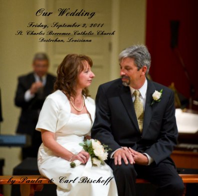 Our Wedding Friday, September 2, 2011 St. Charles Borromeo Catholic Church Destrehan, Louisiana book cover