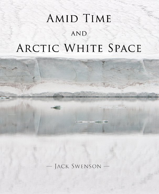 View Amid Time and Arctic White Space by Jack Swenson