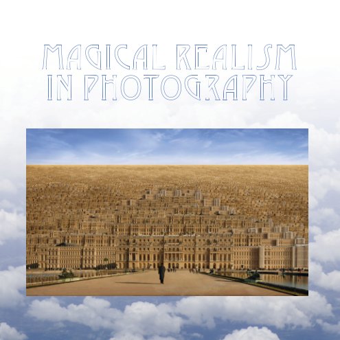 View Magical Realism in Photography by Houston Center for Photography