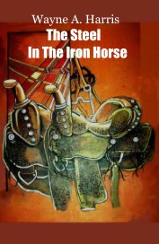 Wayne A. Harris The Steel In The Iron Horse book cover