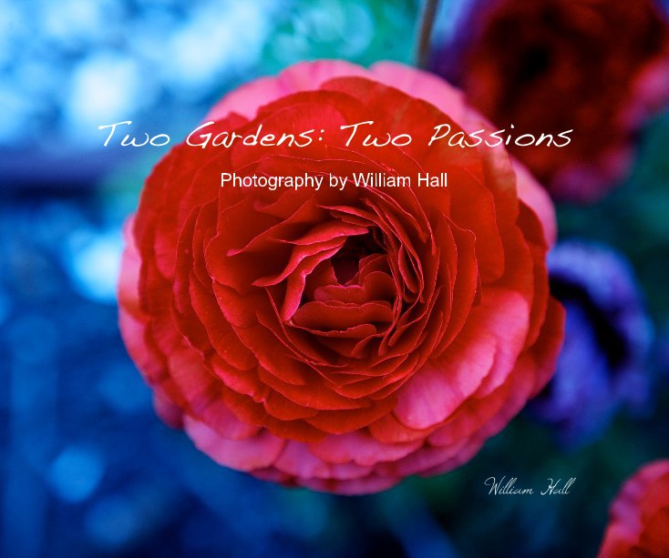 Visualizza Two Gardens: Two Passions di Photography by William Hall