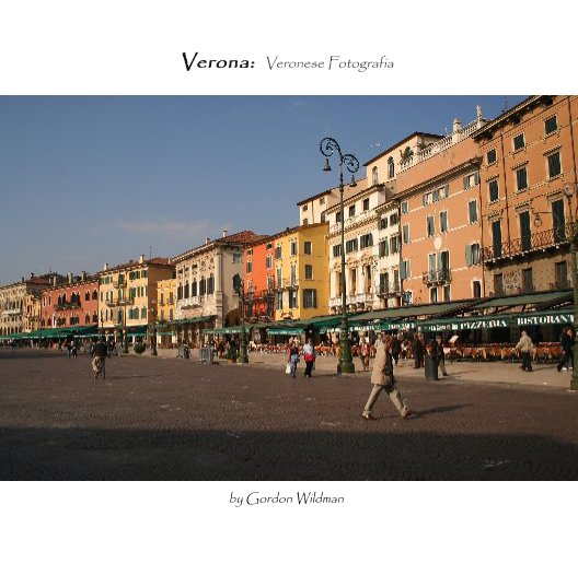 View Verona:  Veronese Fotografia by Gordon Wildman