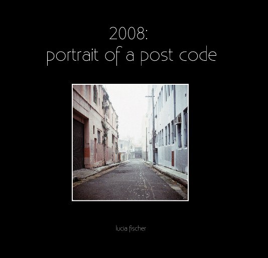 2008: portrait of a post code nach lucia fischer anzeigen
