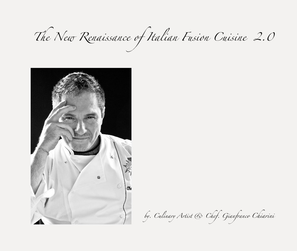 Bekijk The New Renaissance of Italian Fusion Cuisine 2.0 op Chef. Gianfranco Chiarini