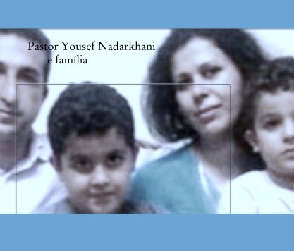 Pastor Yousef Nadarkhani 
       e família book cover