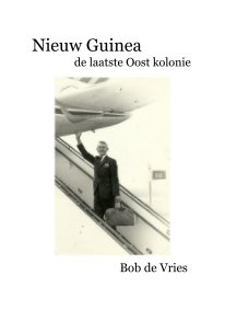 Nieuw Guinea de laatste Oost kolonie book cover