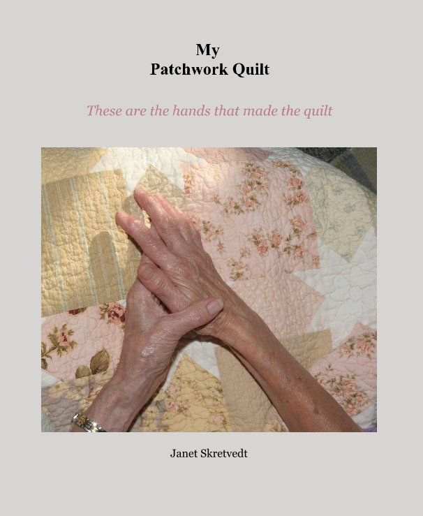 View My Patchwork Quilt by Janet Skretvedt