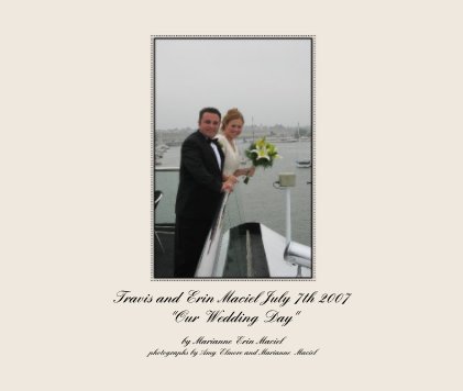 Travis and Erin Maciel July 7th 2007 "Our Wedding Day" book cover