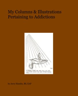 My Columns & Illustrations Pertaining to Addictions book cover