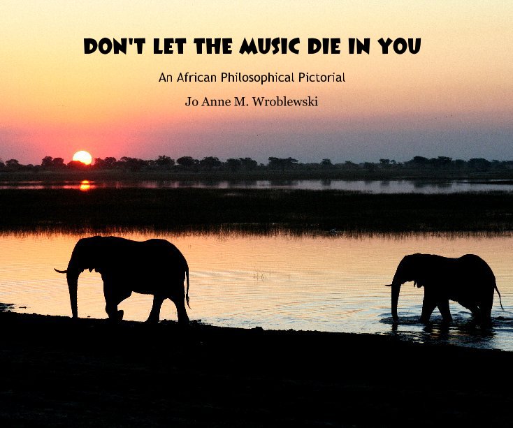 View DON'T LET THE MUSIC DIE IN YOU by Jo Anne M. Wroblewski