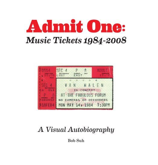 View Admit One: Music Tickets 1984-2008 by Bob Suh