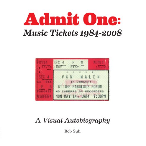 View Admit One: Music Tickets 1984-2008 by Bob Suh