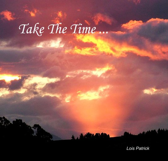 View Take The Time ... Lois Patrick by Lois Patrick