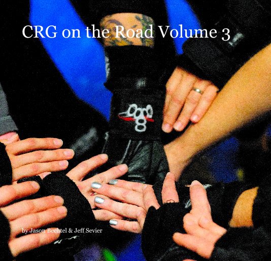 View CRG on the Road Volume 3 by Jason Bechtel & Jeff Sevier