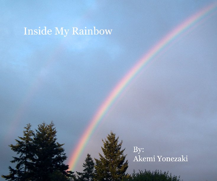 View Inside My Rainbow By: Akemi Yonezaki by By: Akemi Yonezaki