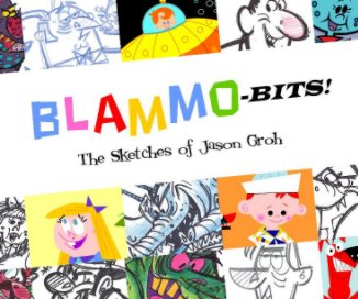 BLAMMO-BITS!
The sketches of Jason Groh book cover