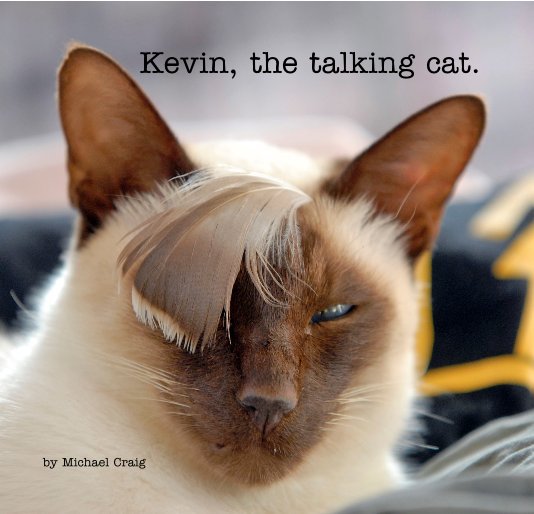 View Kevin, the talking cat. by Michael Craig
