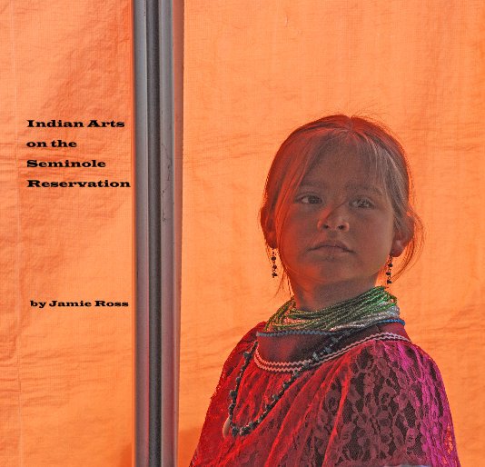 Ver Indian Arts on the Seminole Reservation por Jamie Ross