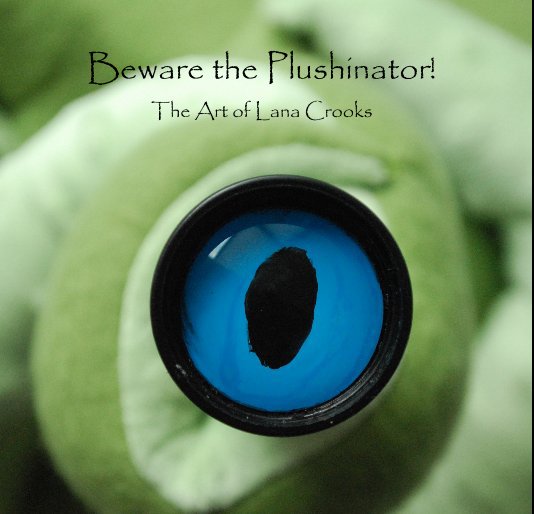Visualizza Beware the Plushinator! The Art of Lana Crooks di crookedart